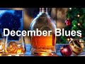 December Blues - Relaxing Whiskey Blues and Slow Rock Music - Greatest Blues Ballads for Winter