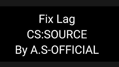 Fix Lag CS:SOURCE On 3GB Ram