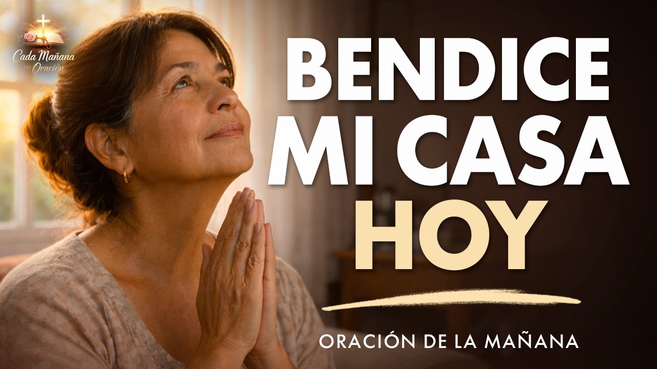 Señor, Bendice y Guarda Mi Casa Hoy | Oración por la Familia