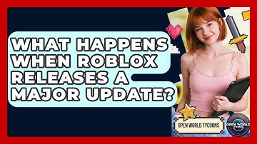 What Happens When Roblox Releases A Major Update? - Open World Tycoons