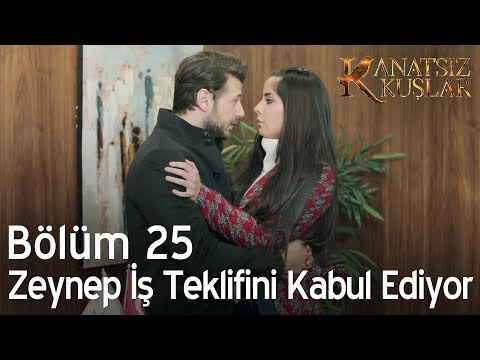 Kanatsız Kuşlar 25. Bölüm - Zeynep iş teklifini kabul ediyor