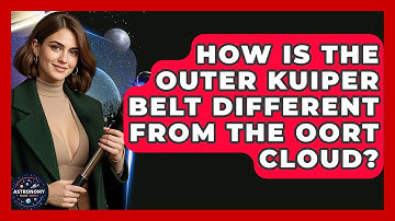 How Is The Outer Kuiper Belt Different From The Oort Cloud? - Astronomy Made Simple