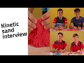 Kinetic sand interview