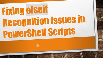 Fixing elseif Recognition Issues in PowerShell Scripts