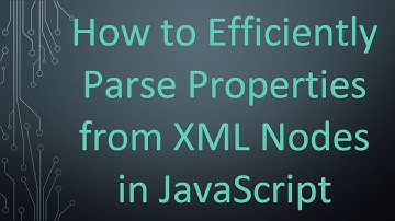 How to Efficiently Parse Properties from XML Nodes in JavaScript