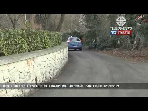 FURTI DI GIOIELLI NELLE VILLE: 3 COLPI TRA OPICINA, PADRICIANO E SANTA CROCE | 23/11/2024