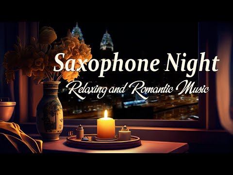 Jazz Saxophone Night - Relaxing and Romantic Music - Relax Night Jazz