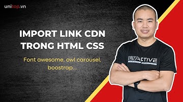 Link CDN - Import thư viện Boostrap, Jquery, Frontawesome... dễ dàng | Unitop.vn