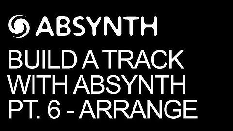 NI Absynth - Make A Full Song In Absynth Part 6 Arrange - How To Tutorial
