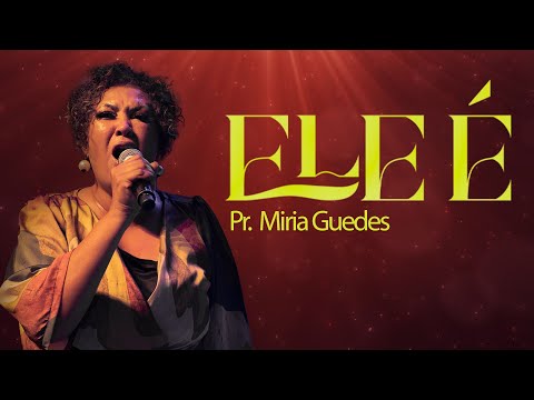 Ele É - Miria Guedes