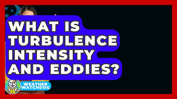 What Is Turbulence Intensity And Eddies? - Weather Watchdog