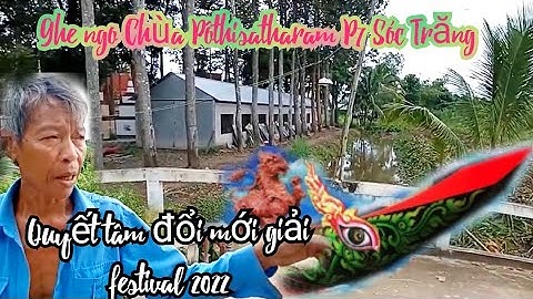 Ghe ngo Chùa Pôthisatharam Sóc vồ P 7 Sóc Trăng quyết tâm đổi mới giải đua ghe okombok festival 2022