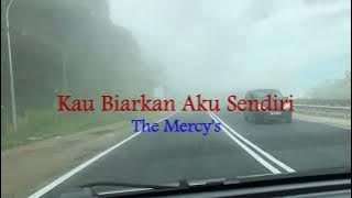 Kau Biarkan Aku Sendiri - The Mercy's ( Lirik hjz )