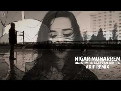 NIGAR MUHARREM - OMUZUMDA AGLAYAN BIR SEN (ARIF REMIX)