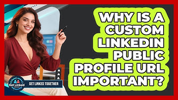 Why Is A Custom LinkedIn Public Profile URL Important? - Get Linked Together