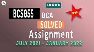 IGNOU BCS055 FREE SOLVED ASSIGNMENT JANUARY 2022 | #BCA #IGNOU #SOLVED ASSIGNMENT