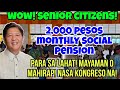 ✅️WOW SENIOR CITIZENS! 2,000 PESOS MONTHLY SOCIAL PENSION, NASA KONGRESO NA! MAYAMAN O MAHIRAP ITO!