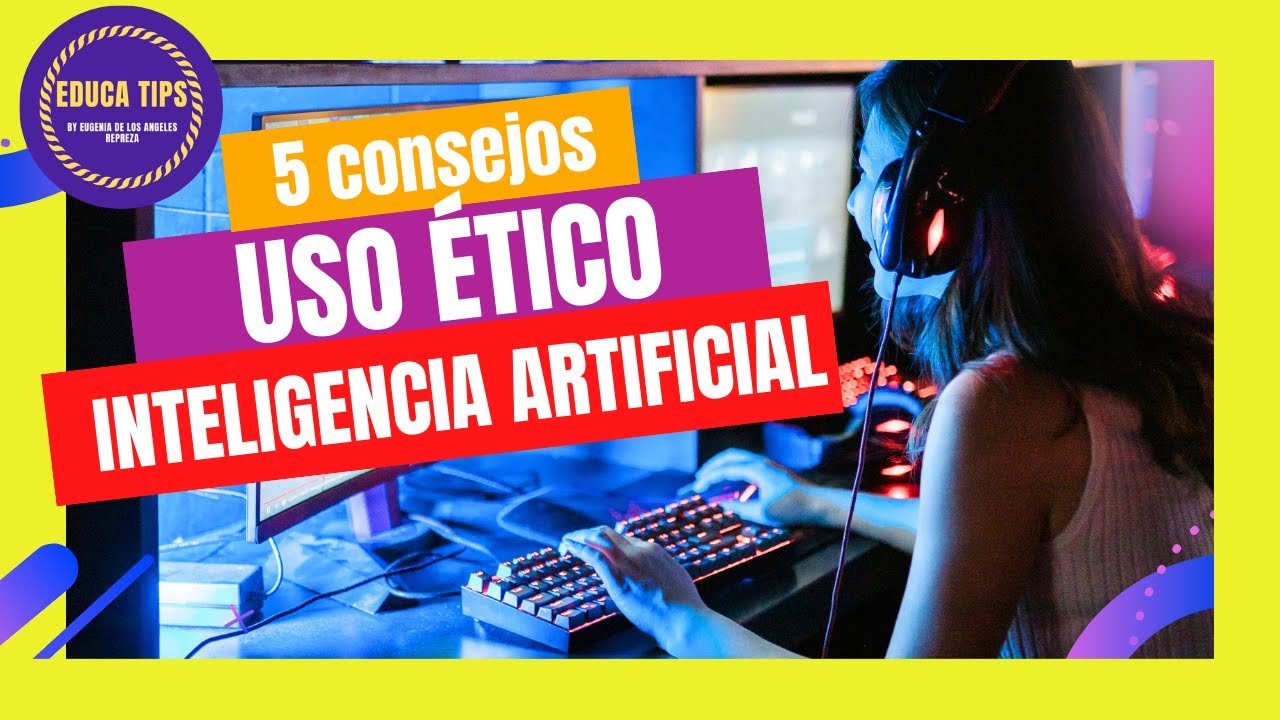 🤖🧠5 CONSEJOS para el USO ÉTICO de la INTELIGENCIA ARTIFICIAL en la ...