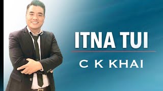 Video thumbnail of "ITNA TUI - C K KHAI"
