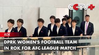 DPRK Women's Football Team Arrives in ROK for AFC League Match