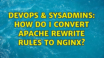DevOps & SysAdmins: How do I convert Apache rewrite rules to nginx? (2 Solutions!!)