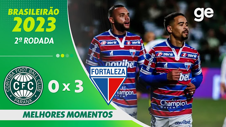 CORITIBA 0 X 3 FORTALEZA | MELHORES MOMENTOS | 2ª RODADA BRASILEIRÃO 2023 | ge.globo