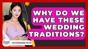 Why Do We Have These Wedding Traditions? - Event Management Pro Tips