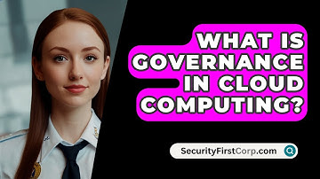 What Is Governance In Cloud Computing? - SecurityFirstCorp.com