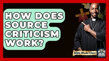 How Does Source Criticism Work? - BibleMadeClear.com