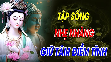 Tập Sống Nhẹ Nhàng Giữ Tâm Điềm Tĩnh - Biết Cách Quên Đi Những Việc Không Vui Ấy Là Người Biết Sống