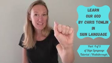 Learn Our God by Chris Tomlin in Sign Language (Walkthrough)Part 4 of 5 of ASL step by step tutorial