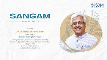ISDM | Sangam Lecture Series | Dr. R. Balasubramaniam | The Capacity Building Commission