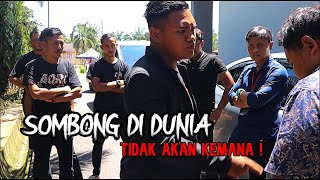 SOMBONG DI DUNIA TAK AKAN KEMANA !