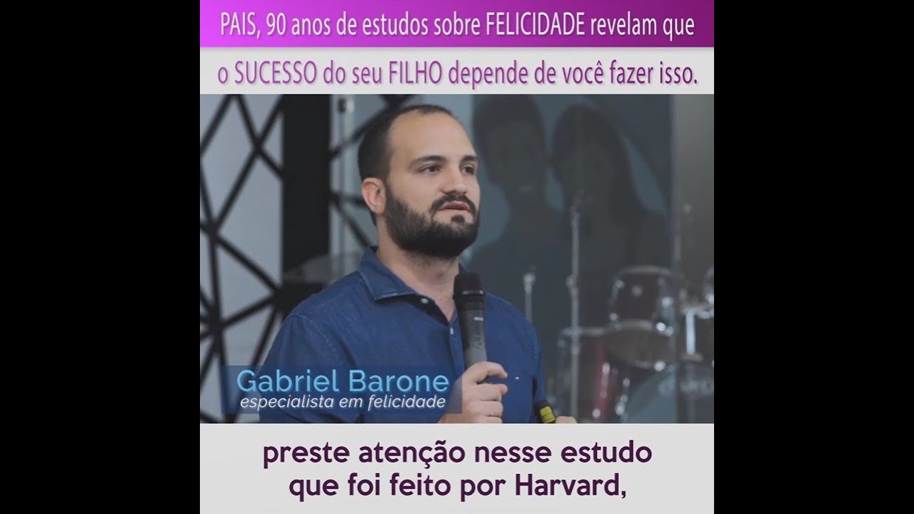 Pais, estudo sobre FELICIDADE revelam: O SUCESSO do seu FILHO depende de você fazer isso! Barone relacionamento a distancia