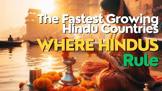 Hinduism Worldwide: The Fastest Growing Hindu Countries and Where Hindus Rule