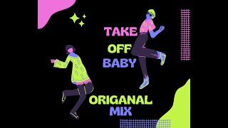 Take Off, Baby!  (Original Mix)