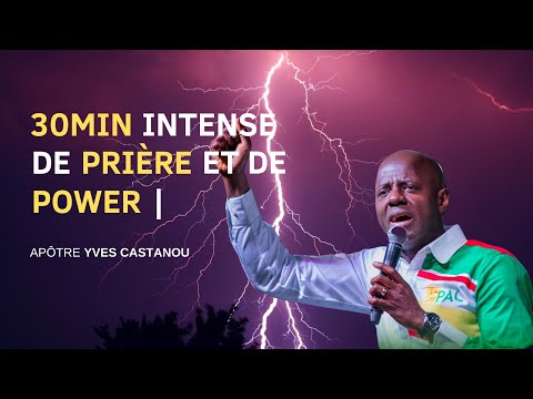 30MIN INTENSE DE PRIERE ET DE POWER (tu as besoin de puissance) | Apôtre Yves Castanou 🔥