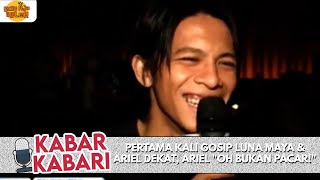 PERTAMA KALI GOSIP LUNA MAYA \u0026 ARIEL DEKAT, ARIEL \