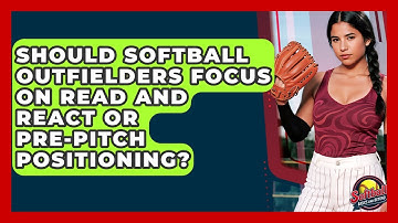 Should Softball Outfielders Focus On Read And React Or Pre-pitch Positioning?