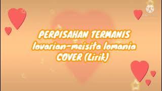 Lirik lagu PERPISAHAN TERMANIS 😢cover-lovarian-meisita lomania #terbaru