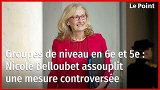 Groupes de niveau en 6e et 5e : Nicole Belloubet assouplit une mesure controversée