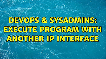 DevOps & SysAdmins: Execute program with another ip interface (2 Solutions!!)