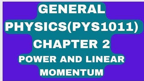 General physics chapter 2 power and linear momentum