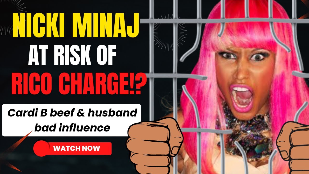 Nicki Minaj putting herself in danger of a rico charge over Cardi B