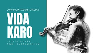 Living Room Sessions Ep. 9 Vida Karo Violin Cover Ambi Subramaniam
