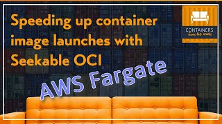 Speeding up container image launches in AWS Fargate - Seekable OCI