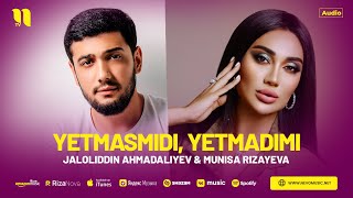 Jaloliddin Ahmadaliyev & Munisa Rizayeva - Yetmasmidi, Yetmadimi (Audio 2023)