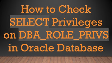 How to Check SELECT Privileges on DBA_ROLE_PRIVS in Oracle Database