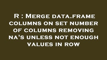 R : Merge data.frame columns on set number of columns removing na