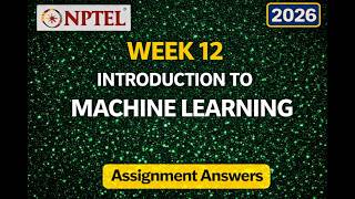 NPTEL Introduction to Machine Learning Week 12 Assignment 12 Answers 2026 (Accurate Answers)#ml